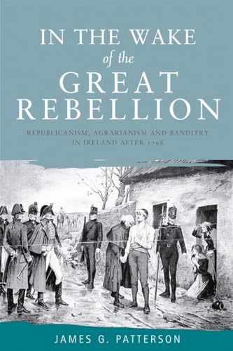 In the wake of the great rebellion: Republicanism, agrarianism and banditry in Ireland after 1798 von Manchester University Press